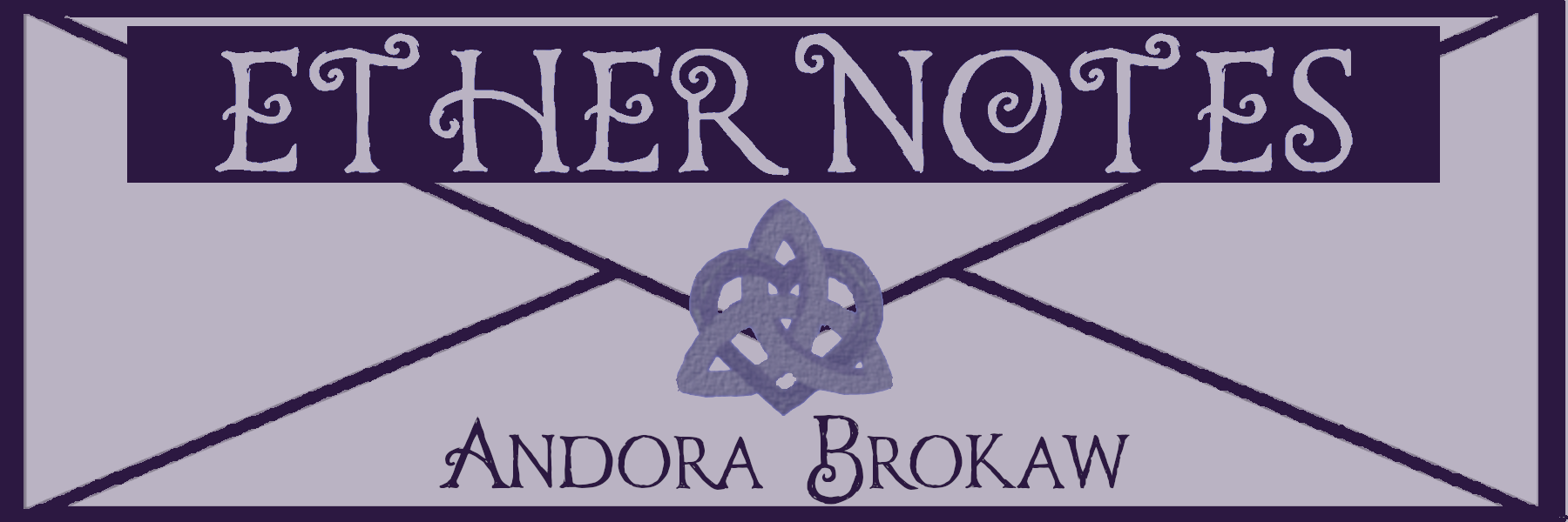 The words "Ethernotes, Andora Brokaw"" presented over an envelope sealed with a trinity knot heart.
